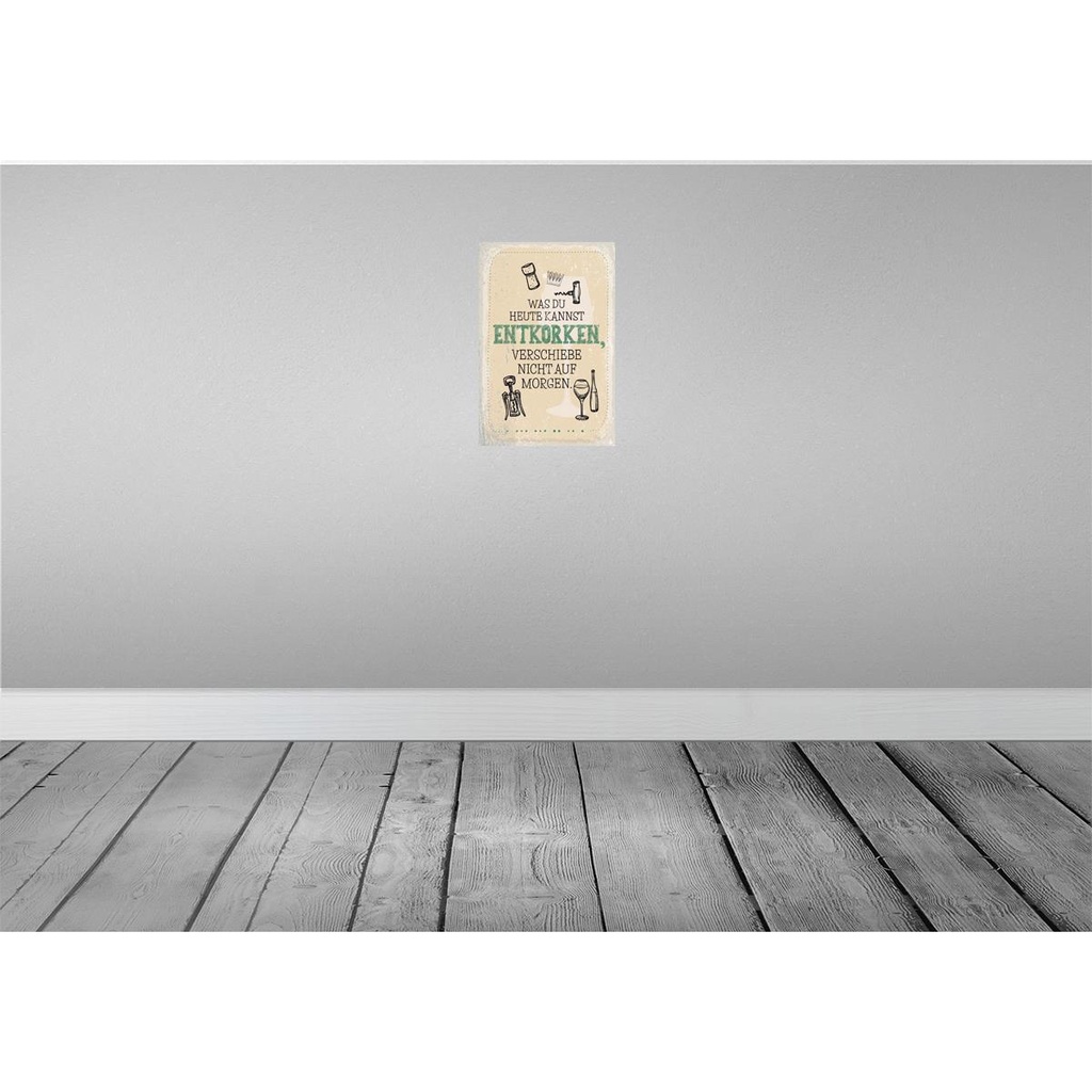 [LA-132456] Blechschild 30x20 cm was heute entkorken kannst Spruch Zitat Bild 2