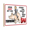 Holzschild 12x18 cm Chef ist Tierfreund macht mich Beruf Arbeit