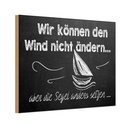 Holzschild 12x18 cm Wir können den Wind nicht ändern Spruch Zitat