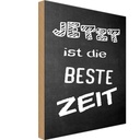 Holzschild 18x12 cm Jetzt ist die beste Zeit Dekoration