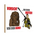 Holzschild 12x18 cm Vorsicht vor Hund und Besitzer Tier Haustier