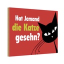Holzschild 12x18 cm hat jemand Katze gesehn Spruch Zitat