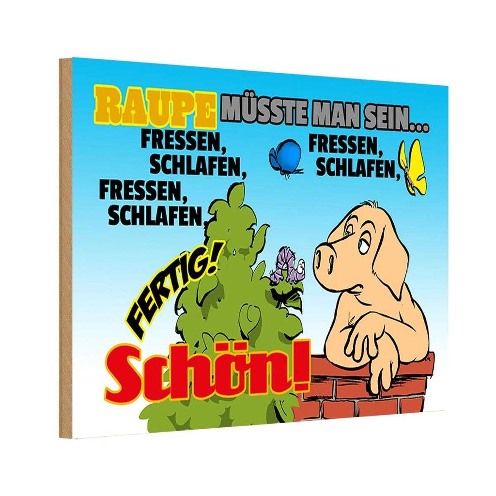 Holzschild 12x18 cm Raupe müsste man sein fressen Dekoration