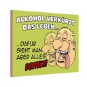 Holzschild 12x18 cm Alkohol verkürzt das Leben dafür