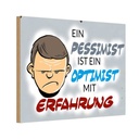 Holzschild 12x18 cm Pessimist Optimist mit Erfahrung Spruch Zitat
