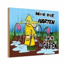 Holzschild 12x18 cm nur die Harten sind im Garten Geschenk