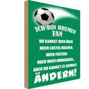 Holzschild 18x12 cm ich bin Bremen Fan Fussball Sport Hobby