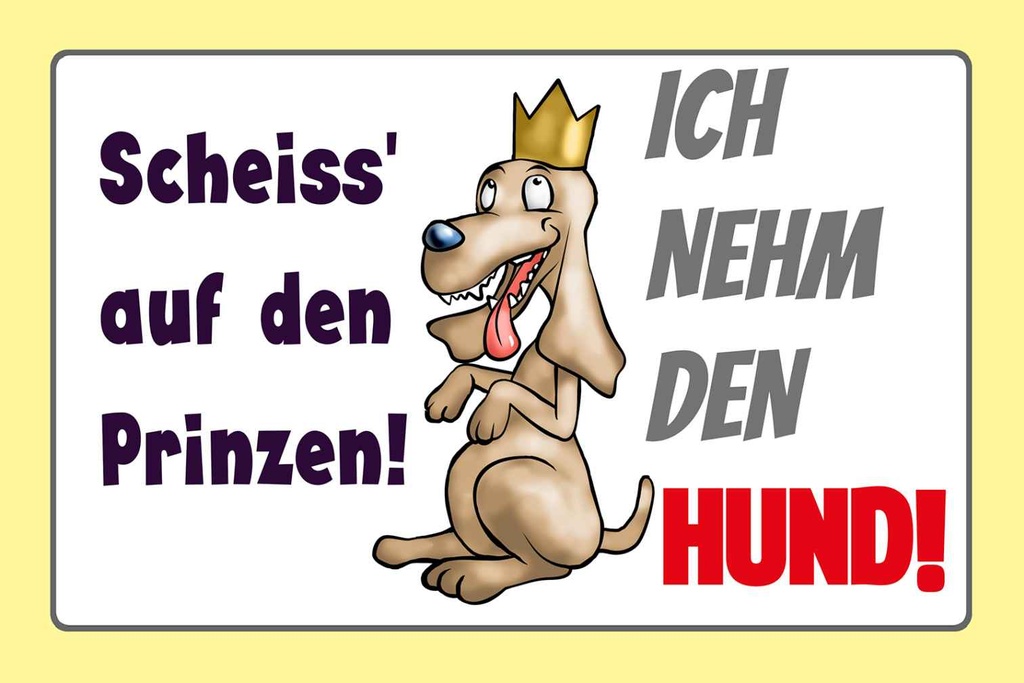 Holzschild 12x18 cm scheiss auf Prinze ich nehm Hund Spruch Zitat