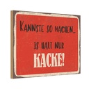 Holzschild 12x18 cm kannste so machen is halt Kacke Spruch Zitat
