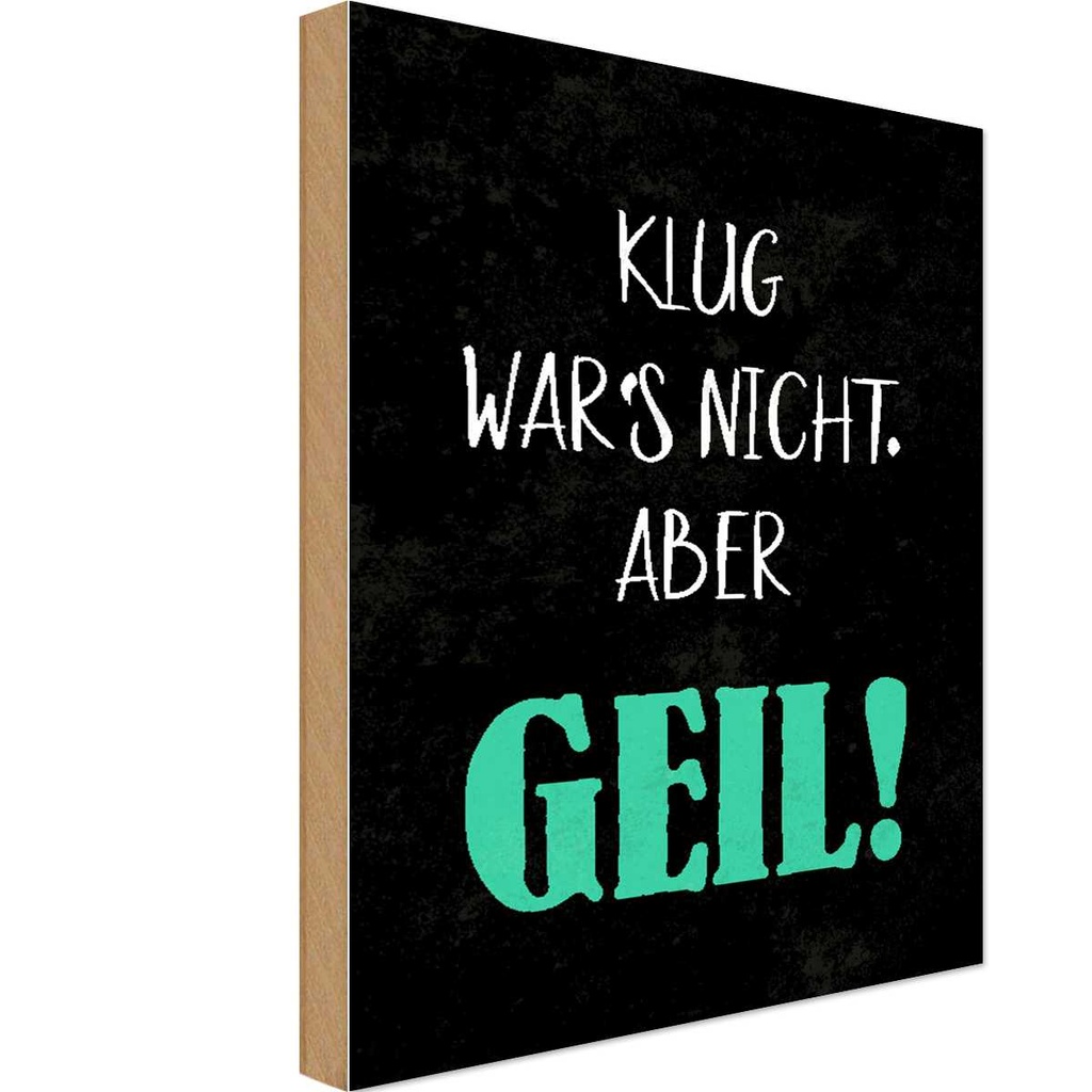 Holzschild 18x12 cm klug war nicht aber geil Dekoration