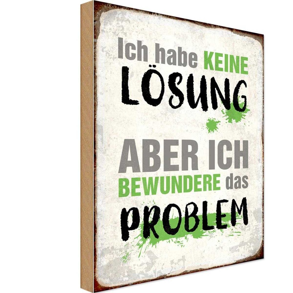 Holzschild 18x12 cm ich habe keine Lösung aber Spruch Zitat