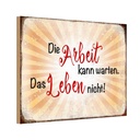 Holzschild 12x18 cm Arbeit kann warten Leben nicht