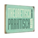 Holzschild 12x18 cm theoretisch praktisch kann alles Spruch Zitat