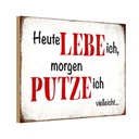 Holzschild 12x18 cm heute lebe ich morgen putze Spruch Zitat