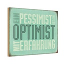 Holzschild 12x18 cm Pessimist ist Optimist mit Dekoration
