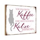 Holzschild 12x18 cm Katze vor dem ersten Kaffee nur Tier Haustier