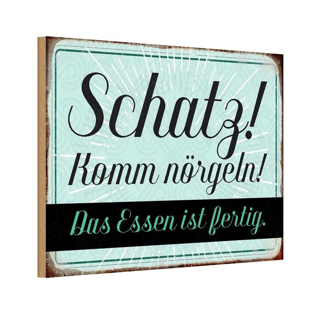 Holzschild 12x18 cm Schatz komm nörgeln Essen fertig Spruch Zitat