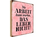 Holzschild 18x12 cm Arbeit kann warten Leben nicht