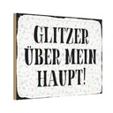 Holzschild 12x18 cm Glitzer über mein Haupt Spruch Zitat