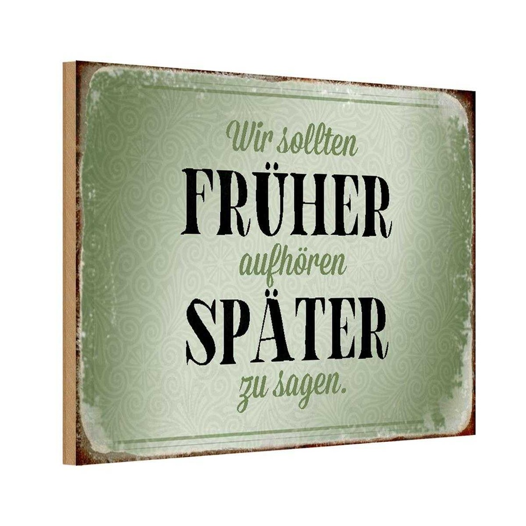 Holzschild 12x18 cm früher aufhören später zu sagen Spruch Zitat