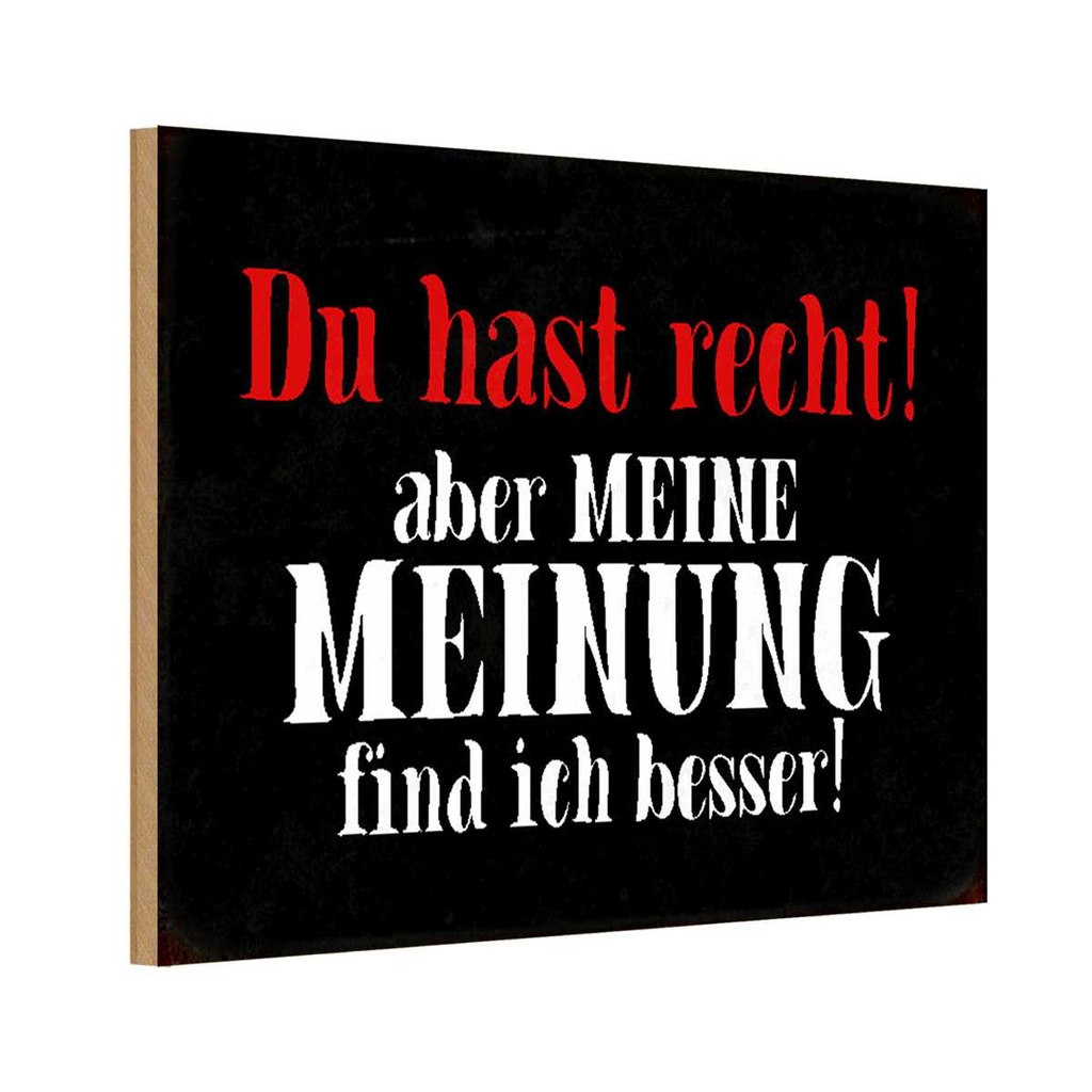 Holzschild 12x18 cm du hast recht aber meine Meinung Spruch Zitat