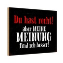 Holzschild 12x18 cm du hast recht aber meine Meinung Spruch Zitat
