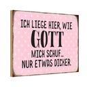 Holzschild 12x18 cm liege hier wie Gott mich schuf Dekoration