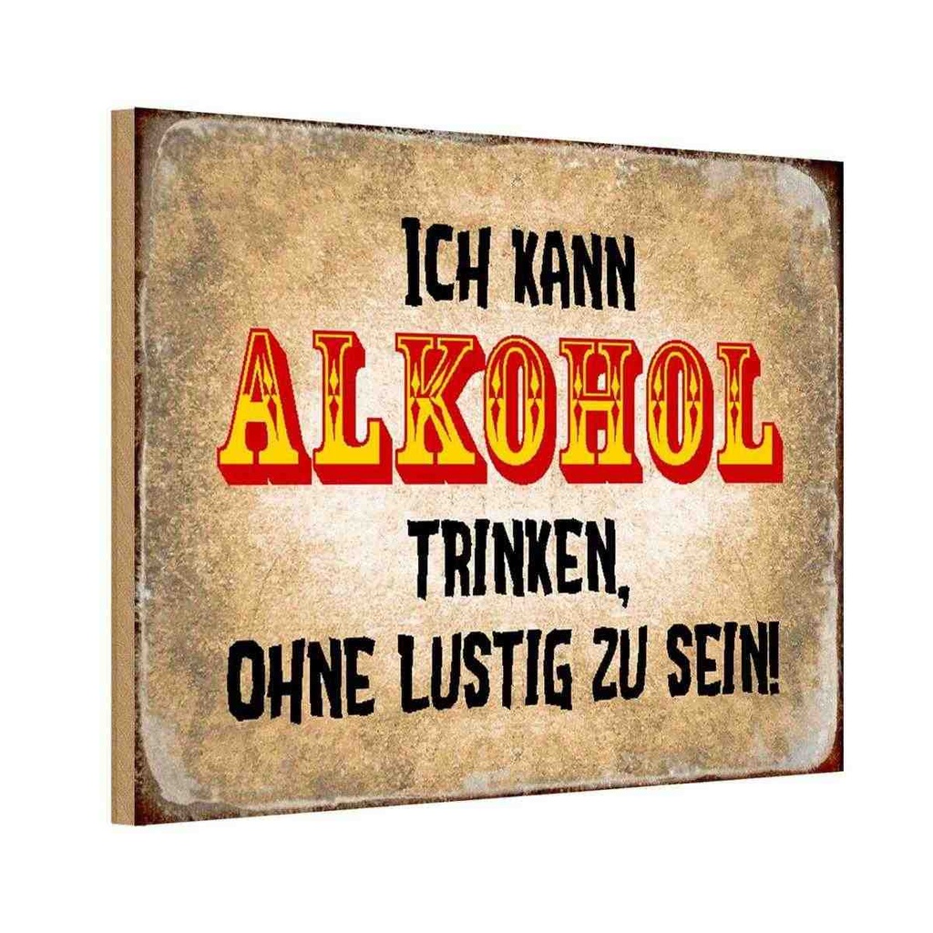 Holzschild 12x18 cm kann Alkohol trinken ohne lustig Spruch Zitat