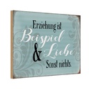 Holzschild 12x18 cm Erziehung ist Beispiel und Liebe Spruch Zitat