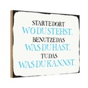 Holzschild 12x18 cm starte dort wo du stehst benutze Spruch Zitat