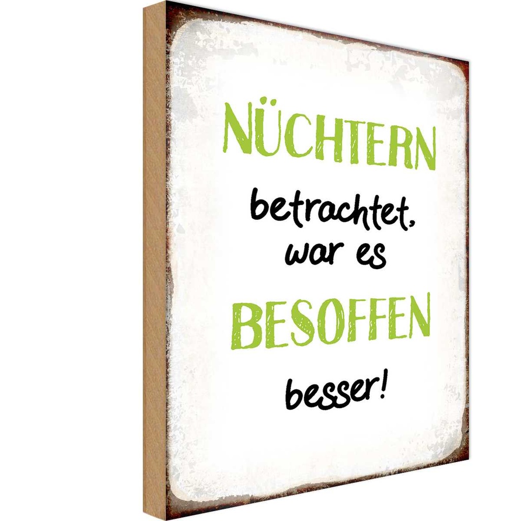 Holzschild 18x12 cm nüchtertn war besoffen besser Dekoration