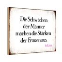 Holzschild 12x18 cm Schwächen Männer Stärke Frauen