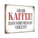 Holzschild 12x18 cm gib Kaffee dann niemand verletzt Spruch Zitat