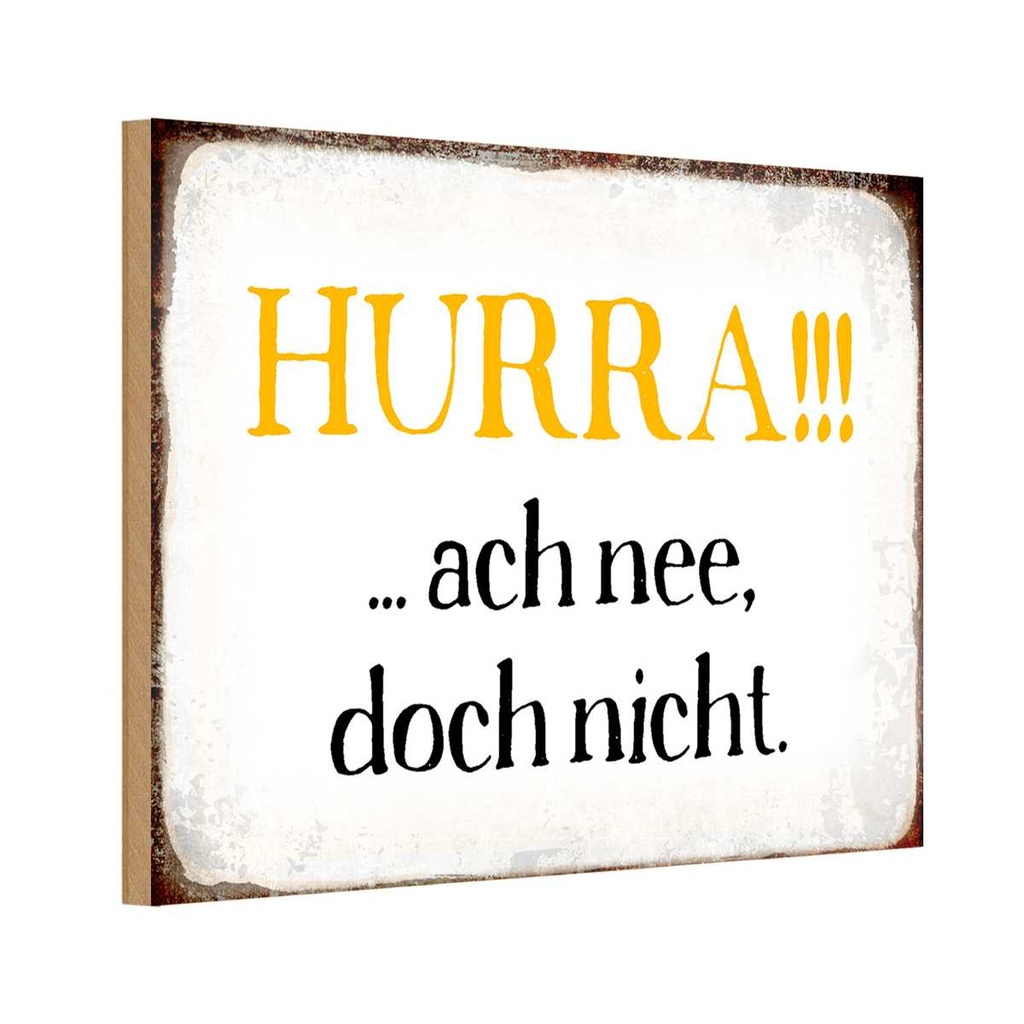 Holzschild 12x18 cm Hurra ach nee, doch nicht Dekoration