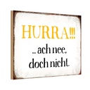 Holzschild 12x18 cm Hurra ach nee, doch nicht Dekoration
