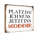 Holzschild 12x18 cm Platz da ich muss ins Wochenende Spruch Zitat