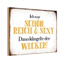 Holzschild 12x18 cm ich schön reich sexy dann Wecker Spruch Zitat