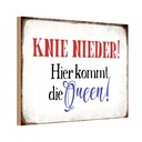 Holzschild 12x18 cm Knie nieder hier kommt die Queen Spruch Zitat