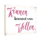 Holzschild 12x18 cm Können kommt von Wollen Spruch Zitat