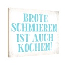 Holzschild 12x18 cm Brote schmieren ist auch kochen Spruch Zitat