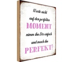 Holzschild 18x12 cm warte nicht auf perfekten Moment Spruch Zitat