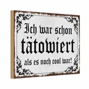 Holzschild 12x18 cm Tattoo ich war shon tatowiert als Spruch Zitat