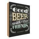 Holzschild 18x12 cm good Beer with the Friends Familie Freunde