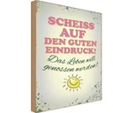 Holzschild 18x12 cm Scheiss auf guten Eindruck Leben Spruch Zitat