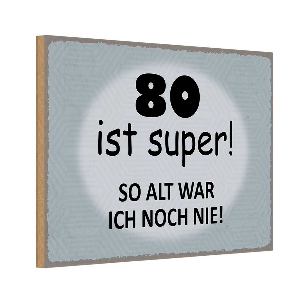 Holzschild 12x18 cm 80 ist super so alt ich noch nie