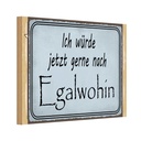 Holzschild 12x18 cm ich würde jetzt gerne Egalwohin Spruch Zitat