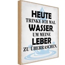 Holzschild 18x12 cm heute trinke ich Wasser Leber Essen Trinken
