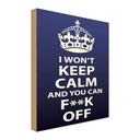 Holzschild 18x12 cm i won`t Keep Calm and you F**K