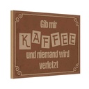 Holzschild 12x18 cm Gib mir Kaffee niemand verletzt Spruch Zitat