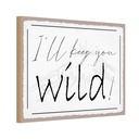 Holzschild 12x18 cm I`ll keep you wild ! Dekoration